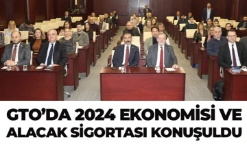 GTO’DA 2024 EKONOMİSİ VE ALACAK SİGORTASI KONUŞULDU