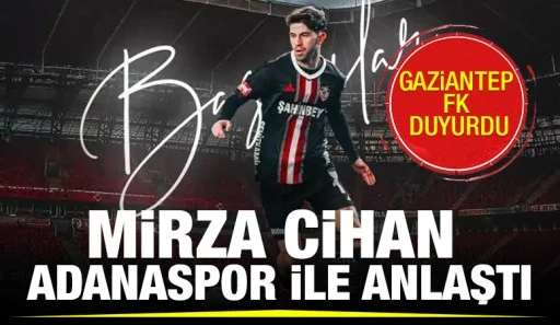 GAZİANTEP FK DUYURDU: MİRZA CİHAN ADANASPOR İLE ANLAŞTI
