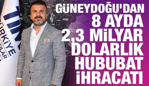 G&uuml;neydoğu&rsquo;dan 8 ayda 2,3 milyar dolarlık hububat ihracatı &nbsp;