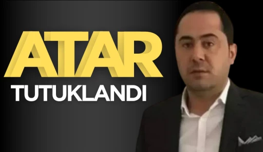ERSİN ATAR TUTUKLANDI