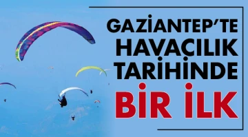 GAZİANTEP’TE HAVACILIK TARİHİNDE BİR İLK