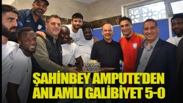 ŞAHİNBEY AMPUTE’DEN ANLAMLI GALİBİYET 5-0