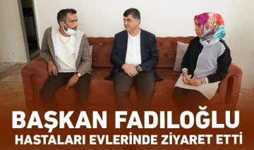 BAŞKAN FADILOĞLU, HASTALARI EVLERİNDE ZİYARET ETTİ