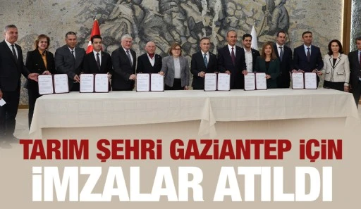 TARIM ŞEHRİ GAZİANTEP İÇİN İMZALAR ATILDI