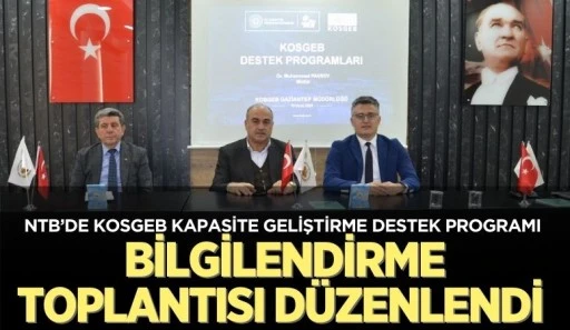 NTB’DE KOSGEB KAPASİTE GELİŞTİRME DESTEK PROGRAMI BİLGİLENDİRME TOPLANTISI DÜZENLENDİ 
