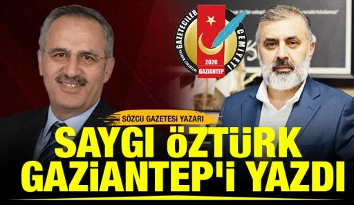 SÖZCÜ GAZETESİ YAZARI SAYGI ÖZTÜRK GAZİANTEP'İ YAZDI