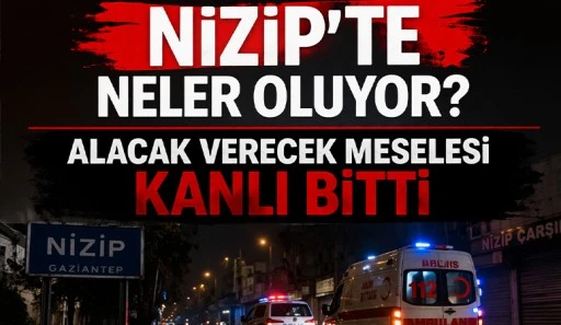 NİZİP&rsquo;TE NELER OLUYOR? ALACAK VERECEK MESELESİ KANLI BİTTİ