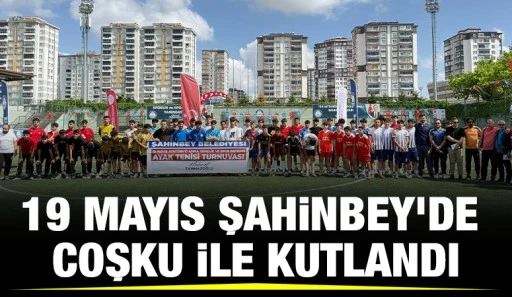 19 MAYIS ŞAHİNBEY’DE COŞKU İLE KUTLANDI