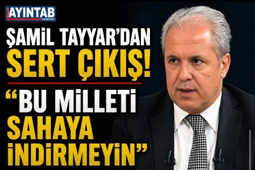 ŞAMİL TAYYAR&rsquo;DAN SERT &Ccedil;IKIŞ! &ldquo;BU MİLLETİ SAHAYA İNDİRMEYİN&rdquo;
