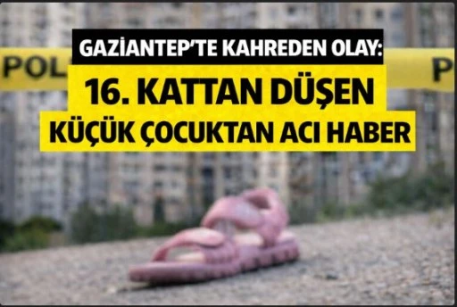 16. KATTAN D&Uuml;ŞEN K&Uuml;&Ccedil;&Uuml;K &Ccedil;OCUKTAN ACI HABER
