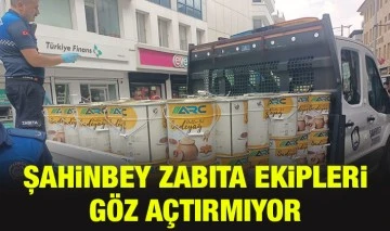 Şahinbey Zabıta ekipleri göz açtırmıyor 