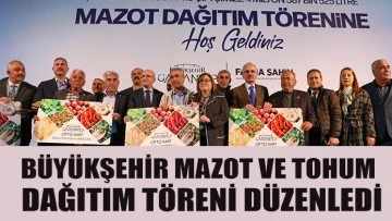  BÜYÜKŞEHİR MAZOT VE TOHUM DAĞITIM TÖRENİ DÜZENLEDİ