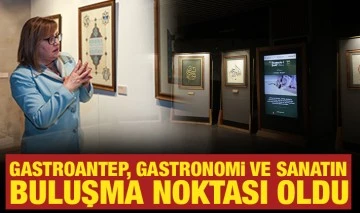 GASTROANTEP, GASTRONOMİ VE SANATIN BULUŞMA NOKTASI OLDU