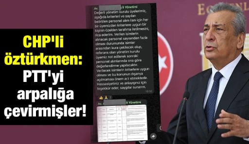 CHP’li Öztürkmen: PTT’yi arpalığa çevirmişler!