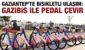 GAZİANTEP’TE BİSİKLETLİ ULAŞIM: GAZİBİS İLE PEDAL ÇEVİR