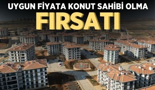 UYGUN FİYATA KONUT SAHİBİ OLMA FIRSATI