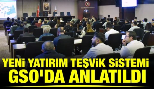 YENİ YATIRIM TEŞVİK SİSTEMİ GSO'DA ANLATILDI