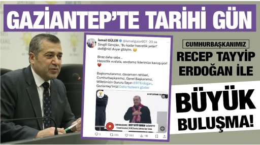 GAZİANTEP’TE TARİHİ GÜN: CUMHURBAŞKANIMIZ RECEP TAYYİP ERDOĞAN İLE BÜYÜK BULUŞMA!