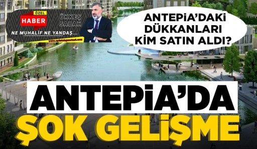 ANTEPİA’DA ŞOK GELİŞME 