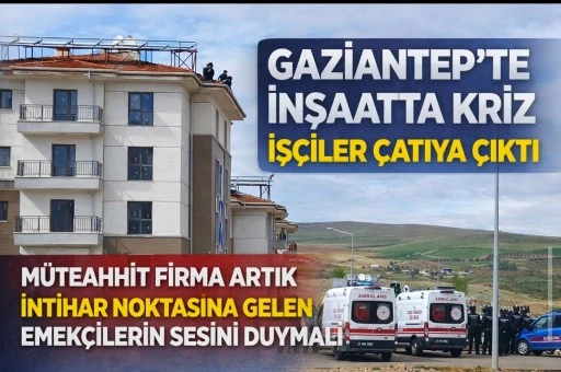 GAZİANTEP&rsquo;TE İNŞAATTA KRİZ: İŞ&Ccedil;İLER &Ccedil;ATIYA &Ccedil;IKTI
