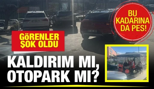 BU KADARINA DA PES! GÖRENLER ŞOK OLDU… KALDIRIM MI, OTOPARK MI?