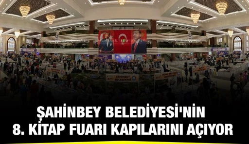 ŞAHİNBEY BELEDİYESİ'NİN 8. KİTAP FUARI KAPILARINI AÇIYOR