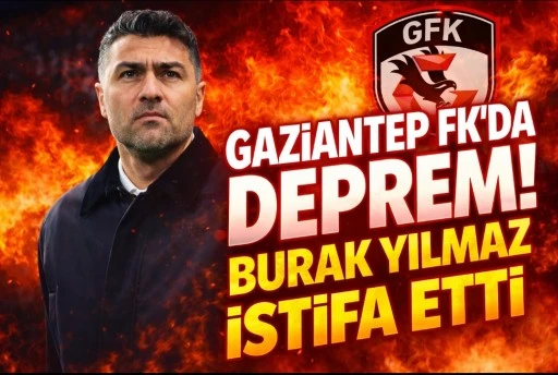 GAZİANTEP FK’DA DEPREM! BURAK YILMAZ İSTİFA ETTİ!
