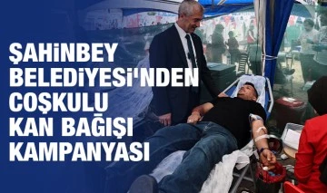 ŞAHİNBEY BELEDİYESİ’NDEN COŞKULU KAN BAĞIŞI KAMPANYASI 