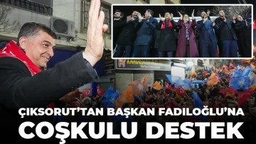 ÇIKSORUT’TAN BAŞKAN FADILOĞLU’NA COŞKULU DESTEK