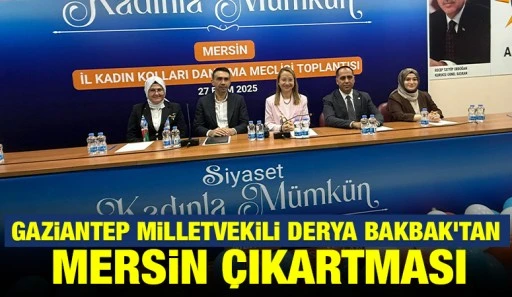 GAZİANTEP MİLLETVEKİLİ DERYA BAKBAK&rsquo;TAN MERSİN &Ccedil;IKARTMASI