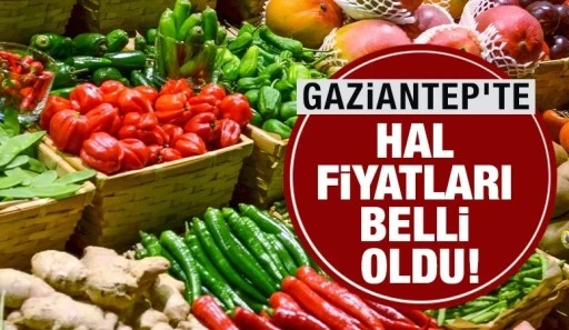 Gaziantep'te hal fiyatları belli oldu 