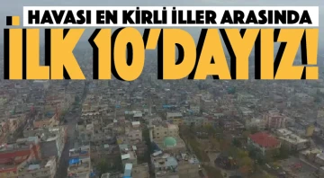 HAVASI EN KİRLİ İLLER ARASINDA İLK 10'DAYIZ!