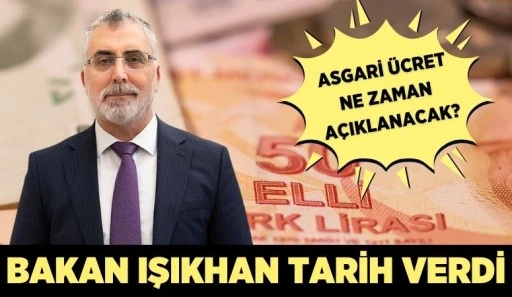 BAKAN IŞIKHAN ASGARİ ÜCRET İÇİN TARİH VERDİ