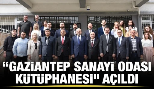 “GAZİANTEP SANAYİ ODASI KÜTÜPHANESİ” AÇILDI