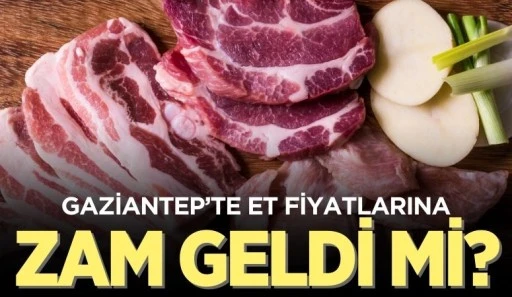 GAZİANTEP'TE ET FİYATLARINA ZAM MI GELDİ?