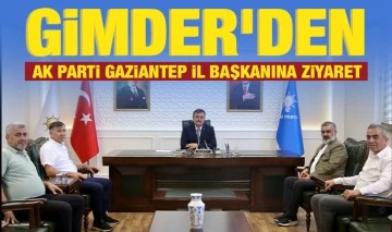 GİMDER’DEN AK PARTİ GAZİANTEP İL BAŞKANINA ZİYARET