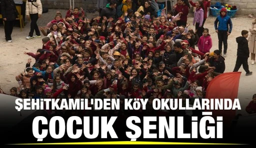 ŞEHİTKAMİL’DEN KÖY OKULLARINDA ÇOCUK ŞENLİĞİ