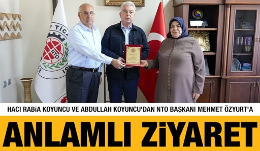 HACI RABİA KOYUNCU VE ABDULLAH KOYUNCU&rsquo;DAN NTO BAŞKANI MEHMET &Ouml;ZYURT&rsquo;A ANLAMLI ZİYARET