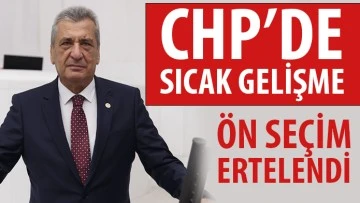 CHP’DE SICAK GELİŞME ÖN SEÇİM ERTELENDİ