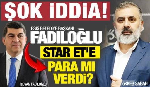 ŞOK İDDİA! ESKİ BELEDİYE BAŞKANI FADILOĞLU, STAR ET'E PARA MI VERDİ?