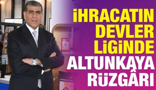 İhracatın Devler Liginde Altunkaya R&uuml;zg&acirc;rı