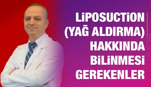 LİPOSUCTİON (YAĞ ALDIRMA) HAKKINDA BİLİNMESİ GEREKENLER
