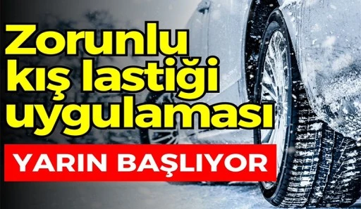 ZORUNLU KIŞ LASTİĞİ UYGULAMASI YARIN BAŞLIYOR