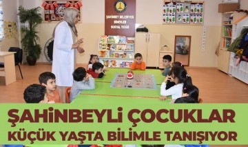 ŞAHİNBEYLİ ÇOCUKLAR KÜÇÜK YAŞTA BİLİMLE TANIŞIYOR