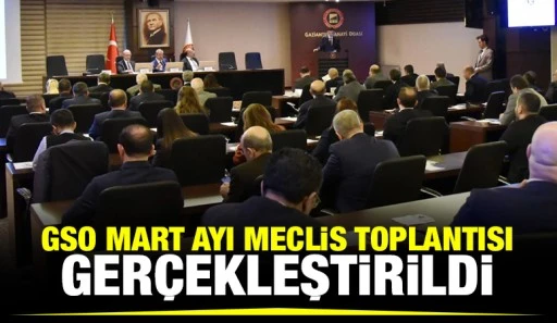 GSO MART AYI MECLİS TOPLANTISI GERÇEKLEŞTİRİLDİ