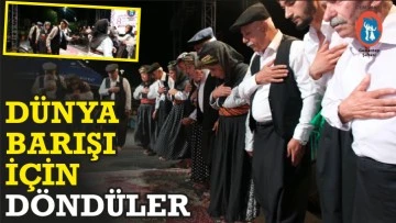 DÜNYA BARIŞI İÇİN DÖNDÜLER