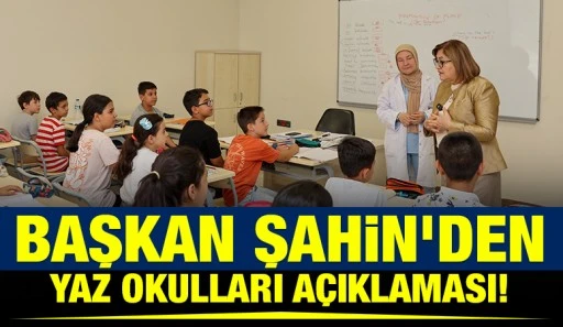BAŞKAN ŞAHİN&rsquo;DEN YAZ OKULLARI A&Ccedil;IKLAMASI!