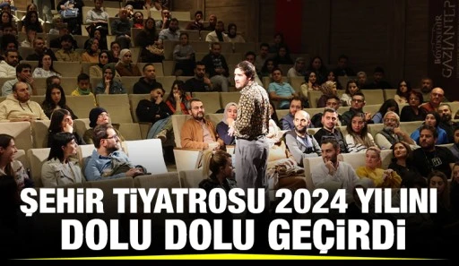 ŞEHİR TİYATROSU 2024 YILINI DOLU DOLU GEÇİRDİ