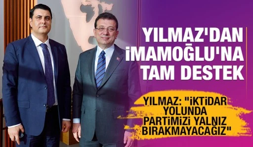 YILMAZ’DAN İMAMOĞLU’NA TAM DESTEK
