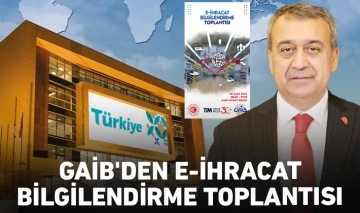 GAİB'DEN E-İHRACAT BİLGİLENDİRME TOPLANTISI 